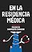 En la residencia médica: Una novela sobre la vida de los médicos dentro de un hospital mexicano (Spanish Edition)