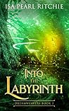 Into the Labyrinth: Dreamweavers Book 2 Into the Labyrinth: Dreamweavers Book 2