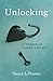 Unlocking: A Memoir of Fami...