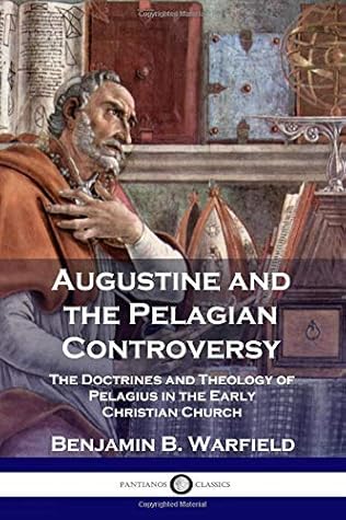 Augustine and the Pelagian Controversy: The Doctrines and Theology of Pelagius in the Early Christian Church