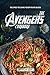 The Avengers Cookbook: Recipes to Save Your Taste Buds