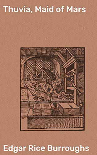 Thuvia, Maid of Mars: A Martian Princess' Epic Journey through Barsoomian Landscapes