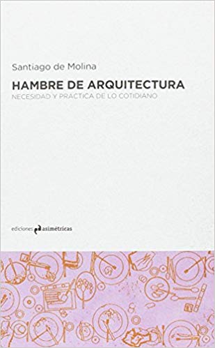 Hambre de arquitectura: Necesidad y práctica de lo cotidiano