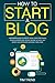 How To Start a Blog: A Begi...