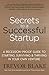 Secrets to a Successful Startup: A Recession-Proof Guide to Starting, Surviving & Thriving in Your Own Venture