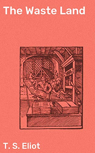 The Waste Land: An Exploration of Modernist Themes and Symbolism in a Time of Turmoil