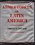 Armed Forces of Latin America: Their Histories, Development, Present Strength and Military Potential