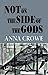 Not on the Side of the Gods by Anna Crowe