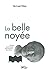 La belle noyée - Enquête su...