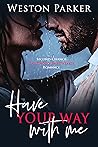 Have Your Way with Me by Weston Parker