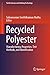 Recycled Polyester: Manufacturing, Properties, Test Methods, and Identification (Textile Science and Clothing Technology)