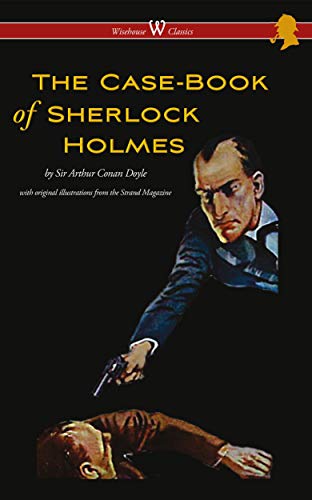 The Case-Book of Sherlock Holmes: with original illustrations from Strand Magazine