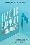 Teacher Burnout Turnaround: Strategies for Empowered Teachers