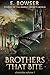 Brothers That Bite Chronicles by E. Bowser