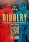 The Great Rivalry: the Yankees and the Red Sox, 1901-1990 The Great Rivalry: the Yankees and the Red Sox, 1901-1990