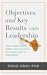 Objectives + Key Results (OKR) Leadership: How to apply Silicon Valley’s secret sauce to your career, team or organization