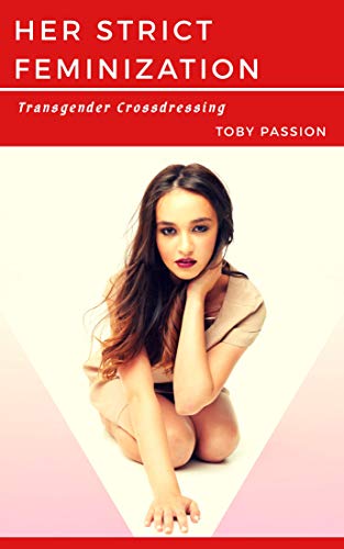 Her Strict Feminization: Transgender Crossdressing (Kindle Edition)