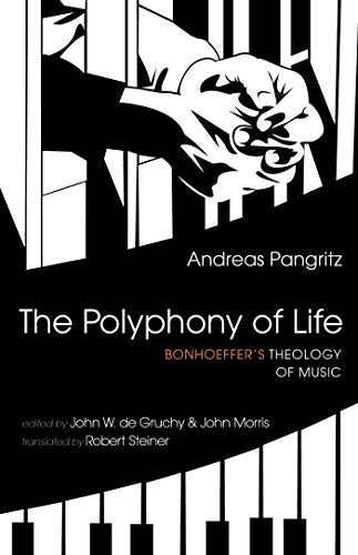 The Polyphony of Life: Bonhoeffer’s Theology of Music (Kindle Edition)