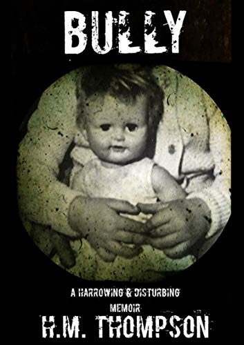 Bully: Domestic violence, mental and physical abuse. True story. (Kindle Edition)