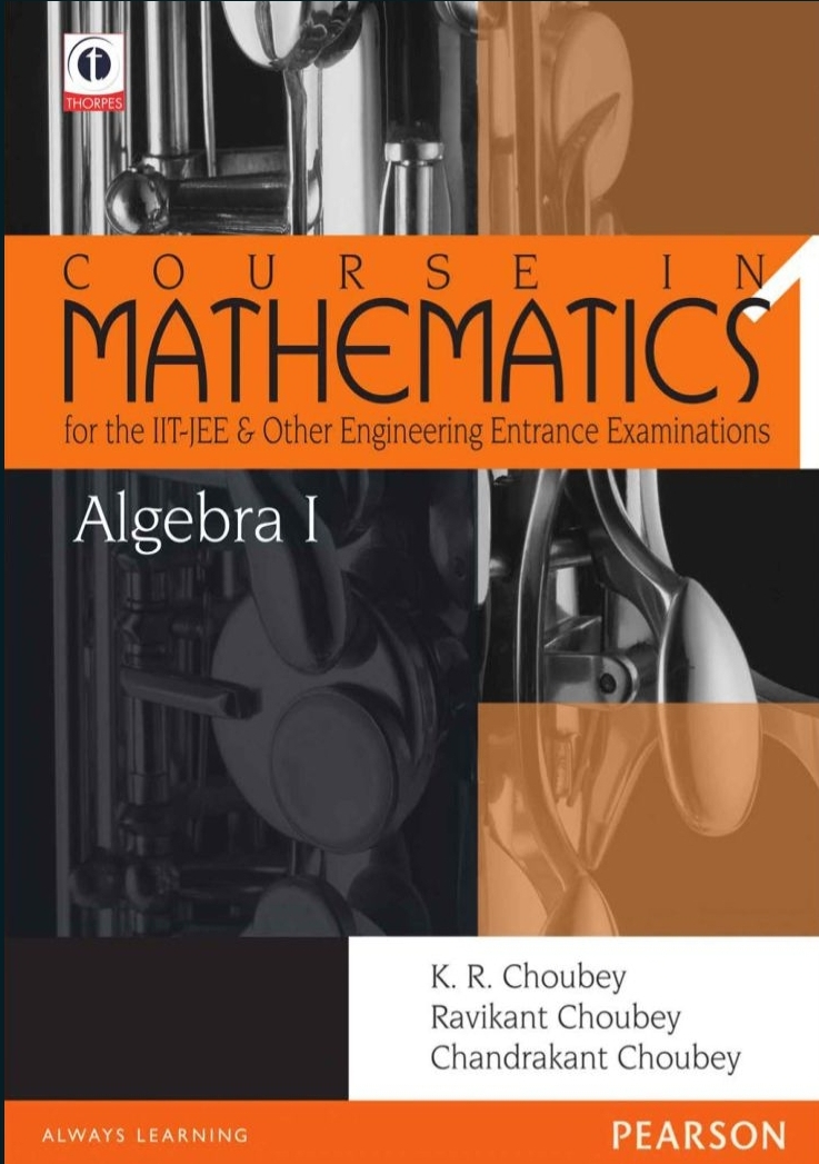 Algebra I: Course in Mathematics for the Iit-Jee and Other Engineering Entrance Examinations