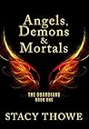 Angels, Demons & Mortals: The Guardians, Book One