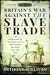Britain's War Against the Slave Trade: The Operations of the Royal Navy’s West Africa Squadron 1807–1867