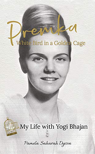 Premka: White Bird in a Golden Cage: My Life with Yogi Bhajan (Kindle Edition)
