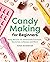 Candy Making for Beginners:...