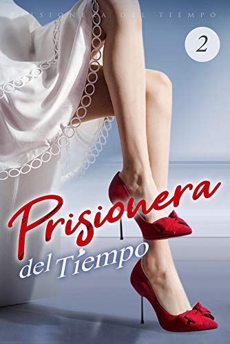 Prisionera del Tiempo 2: Un último adiós (Hola, Mi Amado Frío) (Spanish Edition)