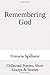 Remembering God: Collected ...