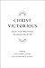 Christ Victorious Selected Writings of Hugh Martin