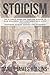 Stoicism: The Ultimate Guide for Timeless Wisdom to Gain Resilience, Self-Confidence With Stoic Philosophy. Happiness Extreme Mindset for Leadership