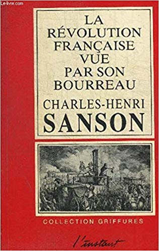 La Révolution Française Vue Par Son Bourreau: Journal De Charles Henri Sanson