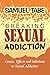 Breaking Sexual Addiction: Causes, Effects and Solutions to Sexual Addiction