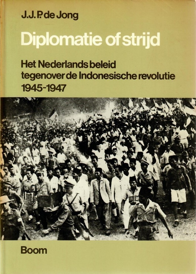 Diplomatie of strijd: Het Nederlands beleid tegenover de Indonesische revolutie, 1945-1947