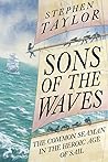 Sons of the Waves: A History of the Common Sailor, 1740-1840 Sons of the Waves: A History of the Common Sailor, 1740-1840