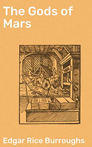 The Gods of Mars: Enriched edition. A Savage Journey through Martian Civilizations and Moral Dilemmas