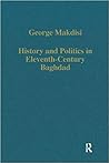 History and Politics in Eleventh-Century Baghdad (Variorum Collected Studies) History and Politics in Eleventh-Century Baghdad (Variorum Collected Studies)