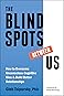 The Blindspots Between Us: How to Overcome Unconscious Cognitive Bias and Build Better Relationships