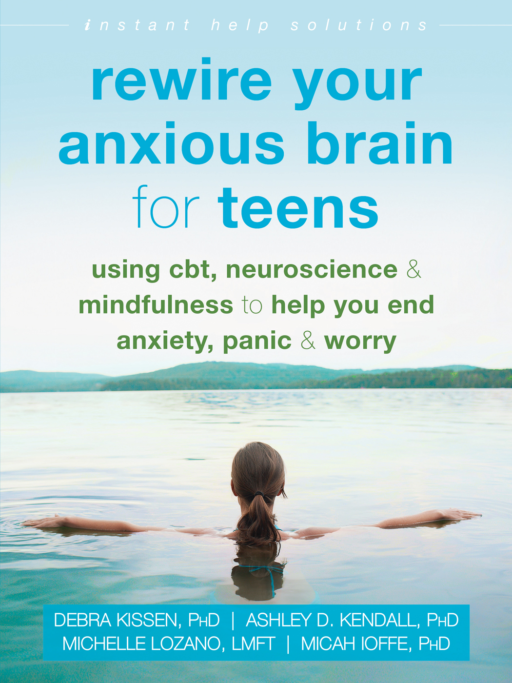 Rewire Your Anxious Brain for Teens: Using CBT, Neuroscience, and Mindfulness to Help You End Anxiety, Panic, and Worry (Paperback)