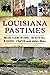 Louisiana Pastimes: Ancient...