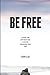 BE FREE: Living the life God has always intended for you