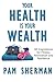 Your Health Is Your Wealth by Pam Sherman