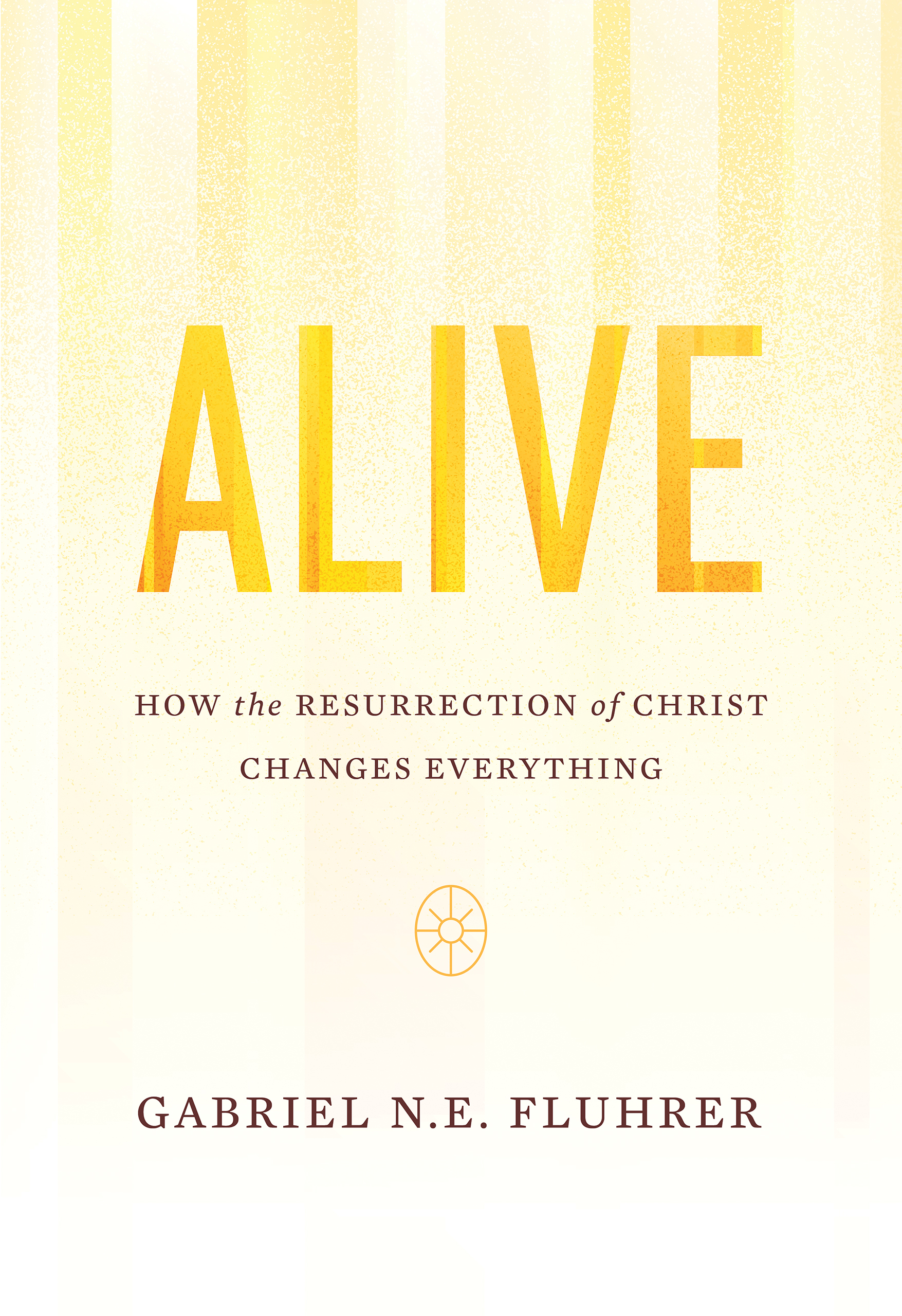 Alive: How the Resurrection of Christ Changes Everything (Paperback)