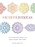 Sacred Chakras: Understand Your Chakras and How to Harness Their Power