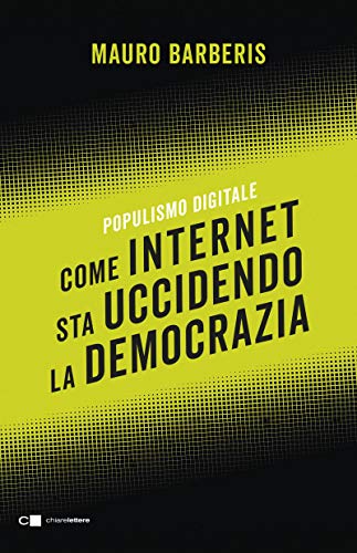 Come Internet sta uccidendo la democrazia (Kindle Edition)