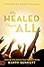 He Healed Them All by Barry Bennett