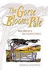 The Gorse Blooms Pale: Dan Davin's Southland Stories The Gorse Blooms Pale: Dan Davin's Southland Stories
