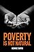 Poverty Is Not Natural