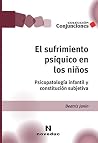 El sufrimiento psíquico en los niños: Psicopatología infantil y constitución subjetiva (Conjunciones nº 24) (Spanish Edition) El sufrimiento psíquico en los niños: Psicopatología infantil y constitución subjetiva (Conjunciones nº 24) (Spanish Edition)